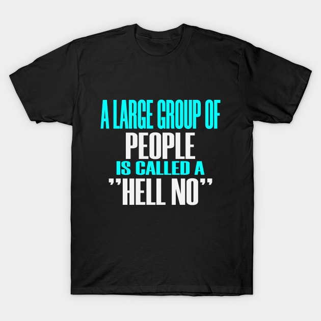 Large Group People Funny Anti Social Humor Hell No T-Shirt by Mellowdellow